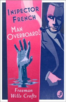 Inspector French: Man Overboard! - Freeman Wills Crofts