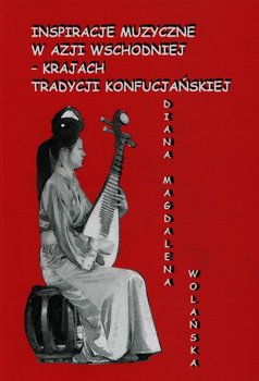 Inspiracje muzyczne w Azji Wschodniej - krajach tradycji konfucjańskiej - Wolańska Diana