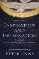 Inspiration and Incarnation - Enns Biblical Studies Peter Ph.D.