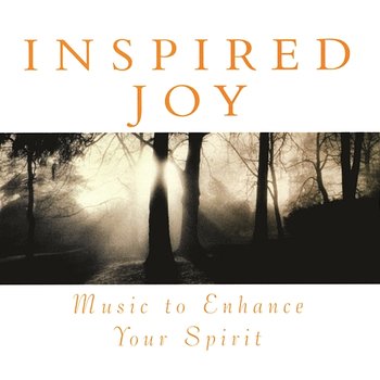 Inspired Joy: Music To Enhance Your Spirit - Various Artists