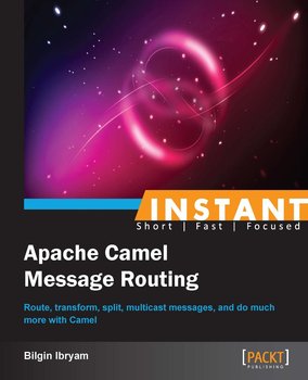 Instant Apache Camel Message Routing - ebook epub - Ibryam Bilgin