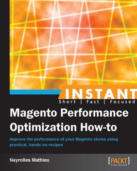 Instant Magento Performance Optimization How-to - ebook epub - Mathieu Nayrolles