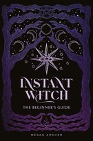 INSTANT WITCH: The Beginner's Guide Archer  Megan