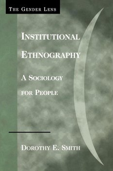 Institutional Ethnography - Smith Dorothy E