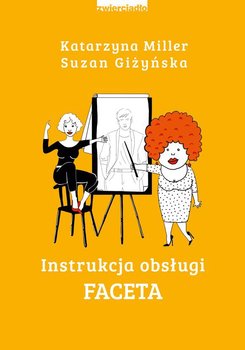 Instrukcja obsługi faceta - Miller Katarzyna, Giżyńska Suzan
