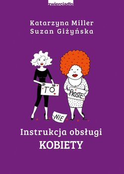 Instrukcja obsługi kobiety - Miller Katarzyna, Giżyńska Suzan