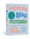 Instrukcja obsługi przyszłości - Szpura Areta
