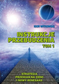 Instrukcje przebudzenia. Tom 1. Strategia przemian na ziemi i nowy renesans - Witkowski Igor