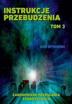 Instrukcje przebudzenia. Tom 3. Zakodowane przesłania starożytnych - Witkowski Igor