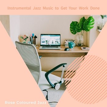 Instrumental Jazz Music to Get Your Work Done - Rose Colored Jazz
