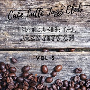 Instrumental Jazz Session vol. 5 - Cafe Latte Jazz Club