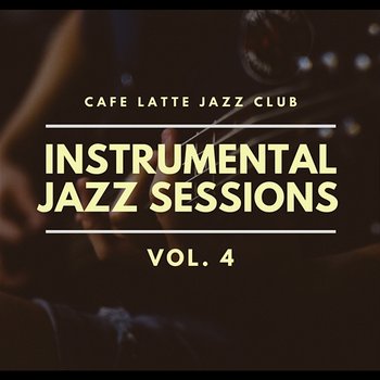 Instrumental Jazz Sessions vol. 4 - Cafe Latte Jazz Club