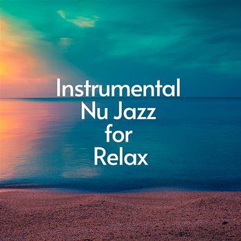 Instrumental Nu Jazz for Relax - Relaxing Weekend