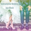 Instrumental Wedding Jazz Music: Romantic Smooth Piano, Guitar & Saxophone, Best Wedding Songs Collection - Smooth Jazz Music Club