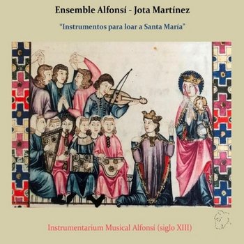 Instruments to Praise Holy Mary - Martinez Jota, Ensemble Alfonsi