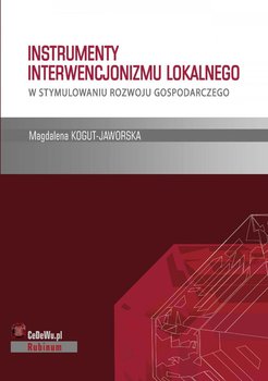 Instrumenty interwencjonizmu lokalnego w stymulowaniu rozwoju gospodarczego. Rozdział 1 - Kogut-Jaworska Magdalena