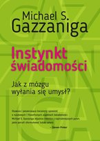 Instynkt świadomości jak z mózgu wyłania się umysł Gazzaniga Michael S.