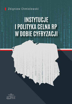 Instytucje i polityka celna RP w dobie cyfryzacji - Chmielewski Zbigniew