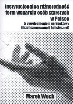 Instytucjonalna różnorodność form wsparcia osób starszych w Polsce - Woch Marek
