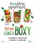 Insulinooporność. Łatwe lunchboxy&nbsp;-&nbsp;Musiałowska Dominika, Makarowska Magdalena