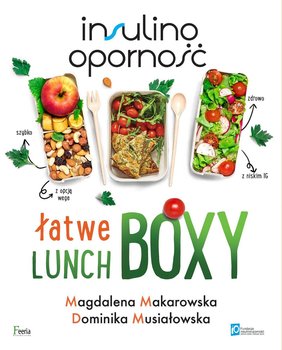 Insulinooporność. Łatwe lunchboxy - Makarowska Magdalena, Musiałowska Dominika