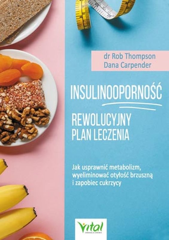 Insulinooporność Rewolucyjny Plan Leczenia Jak Usprawnić Metabolizm Wyeliminować Otyłość 8942