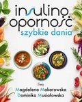 Insulinooporność. Szybkie dania - Makarowska Magdalena, Musiałowska Dominika