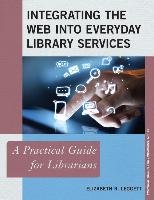 Integrating the Web into Everyday Library Services - Leggett Elizabeth R.