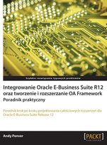 Integrowanie Oracle E-Business Suite R12 oraz tworzenie i rozszerzanie OA Framework. Poradnik praktyczny - ebook PDF Penver Andy