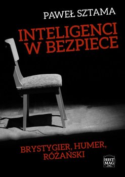 Inteligenci w bezpiece. Brystygier, Humer, Różański - Sztama Paweł