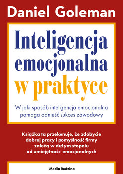 Inteligencja emocjonalna w praktyce - Goleman Daniel