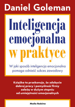Inteligencja emocjonalna w praktyce - Goleman Daniel