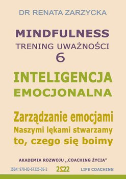 Inteligencja emocjonalna. Zarządzanie emocjami. Naszymi lękami stwarzamy to, czego się boimy - Zarzycka Renata