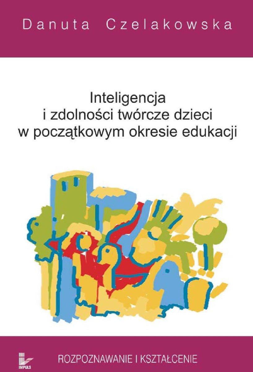 Inteligencja i zdolności twórcze dzieci w początkowym okresie edukacji rozpoznawanie i kształcenie - ebook epub