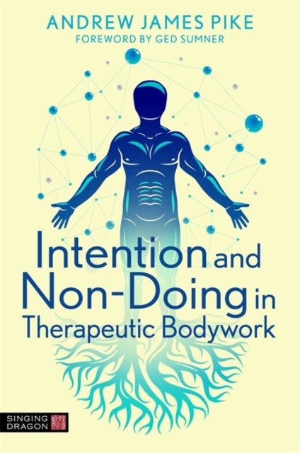 Intention And Non-Doing In Therapeutic Bodywork - Andrew Pike | Książka ...