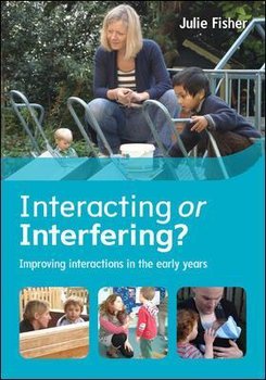 Interacting or Interfering? Improving Interactions in the Early Years - Fisher Julie