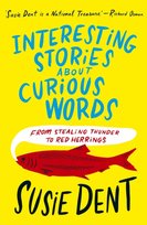 Interesting Stories about Curious Words. From Stealing Thunder to Red Herrings Susie Dent
