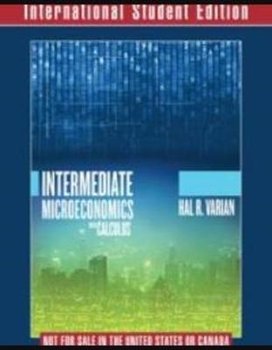 Intermediate Microeconomics with Calculus A Modern Approach International Student Edition + Workouts in Intermediate Microeconomics for Intermediate Microeconomics and Intermediate Microeconomics with Calculus, Ninth Edition - Opracowanie zbiorowe
