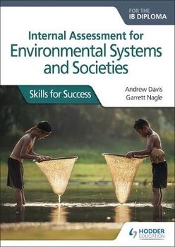 Internal Assessment for Environmental Systems and Societies for the IB Diploma: Skills for Success - Davis Andrew
