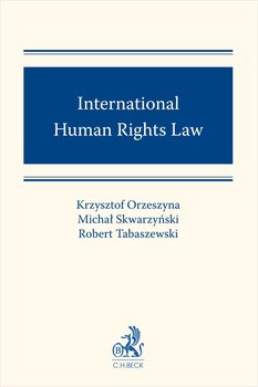 International Human Rights Law - Orzeszyna Krzysztof, Skwarzyński Michał, Tabaszewski Robert