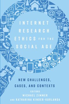 Internet Research Ethics for the Social Age - Zimmer Michael, Kinder-Kurlanda Katharina