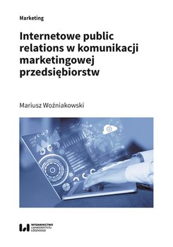Internetowe public relations w komunikacji marketingowej przedsiębiorstw - Woźniakowski Mariusz