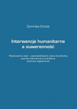 Interwencje humanitarne a suwerenność - Dróżdż Dominika