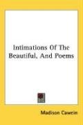 Intimations of the Beautiful, and Poems - Cawein Madison, Cawein Madison Julius, Cawein Madison Julius 1865-1914 From