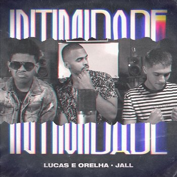 Intimidade - Lucas E Orelha, Jall