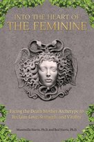 Into the Heart of the Feminine Massimilla Harris Ph.D., Bud Harris Ph.D.