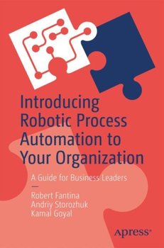 Introducing Robotic Process Automation to Your Organization: A Guide for Business Leaders - Robert Fantina