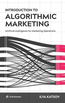 Introduction to Algorithmic Marketing - Katsov Ilya
