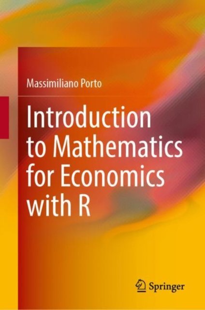 Introduction to Mathematics for Economics with R - Massimiliano Porto ...
