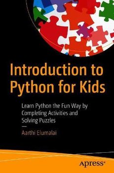 Introduction to Python for Kids: Learn Python the Fun Way by Completing Activities and Solving Puzzles